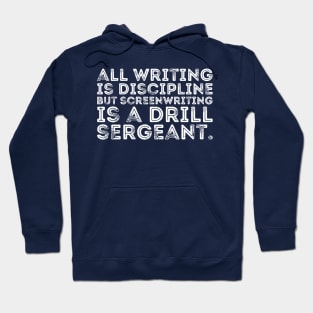 all writing is discipline but screenwriting is a drill sergeant quotes Hoodie